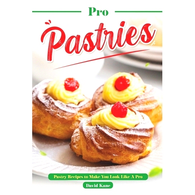 预订 Pro Pastries for Beginners: Pastry Recipes to Make You Look Like A Pro: 9798850298197