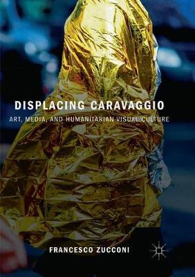 【预订】Displacing Caravaggio: Art, Media, and Humanitarian Visual Culture