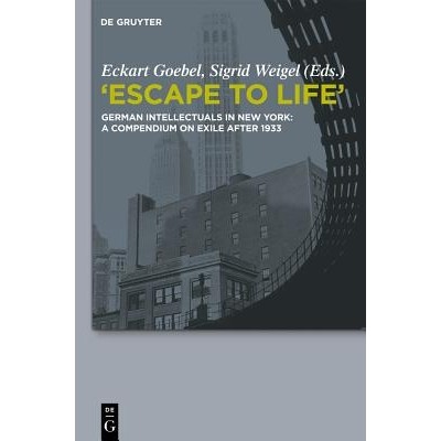 预订 Escape to Life: German Intellectuals in New York: A Compendium on Exile after 1933: 9783110332063