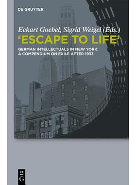 预订 Escape to Life: German Intellectuals in New York: A Compendium on Exile after 1933: 9783110332063