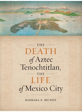 预订 The Death of Aztec Tenochtitlan, the Life of Mexico City 阿兹特克 特诺奇蒂特兰城的*，墨西哥城的生活: 9781477317136