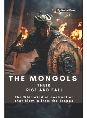 预订 The Mongols their Rise and Fall: The Whirlwind of destruction that blew in from the Steppe: 9798864378519