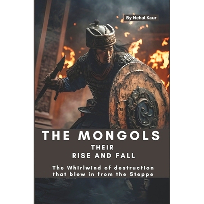 预订 The Mongols their Rise and Fall: The Whirlwind of destruction that blew in from the Steppe: 9798864378519