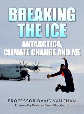 预订 Breaking the Ice: Antarctica, climate change and me: Foreword by Professor Emily Shuckburgh: 9798823087346
