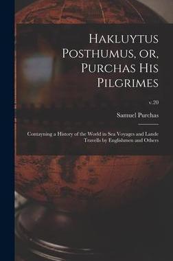 [预订]Hakluytus Posthumus, or, Purchas His Pilgrimes: Contayning a History of the World in Sea Voyages and 9781013347931