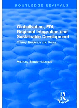 预订 Globalisation, FDI, Regional Integration and Sustainable Development: Theory, Evidence and Policy: 9781138705951