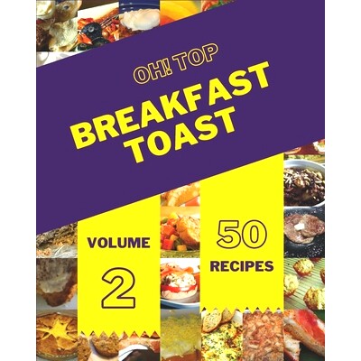 预订 Oh! Top 50 Breakfast Toast Recipes Volume 2: Discover Breakfast Toast Cookbook *W!: 9798505329061