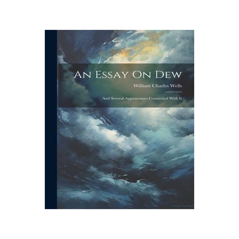 [预订]An Essay On Dew: And Several Appearances Connected With It 9781021628176