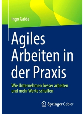 预订 Agiles Arbeiten in Der PRAXIS: Wie Unternehmen Besser Arbeiten Und Mehr Werte Schaffen: Wie Unternehmen besser arbe