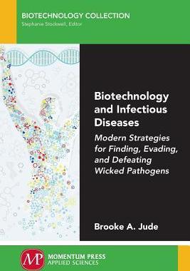 [预订]Biotechnology and Infectious Diseases: Modern Strategies for Finding, Evading, and Defeating Wicked  9781606509036