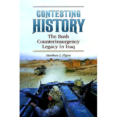 预订 Contesting History: The Bush Counterinsurgency Legacy in Iraq 参选的历史:布什在伊拉克反叛乱的传统: 9780313384882