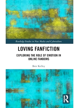 预订 Loving Fanfiction: Exploring the Role of Emotion in Online Fandoms 爱的幻想小说：探索情绪在网络同伴中的作用: 978036