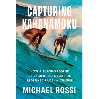 预订 Capturing Kahanamoku: How a Surfing Legend and a Scientific Obsession Redefined Race and Culture 9780063279971