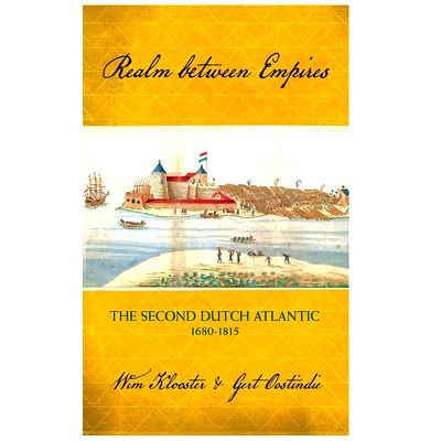 预订 Realm between Empires: The Second Dutch Atlantic, 1680-1815 帝国之间的领域：荷兰的*个大西洋，1680-1815: 97815017052