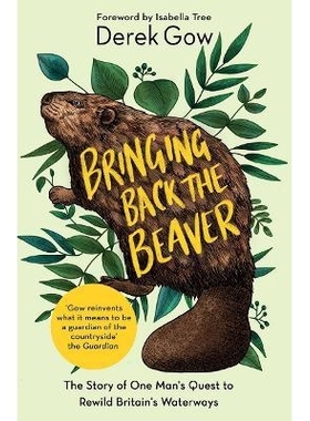 预订 Bringing Back The Beaver: The Story of One Man’s Quest to Rewild Britain’s Waterways: 9781645021230