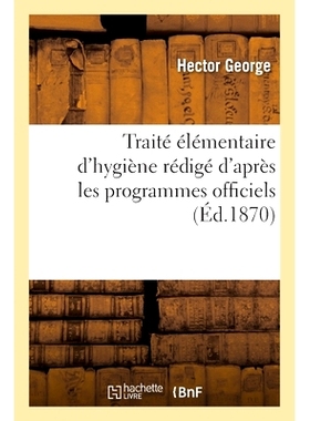 预订 Traité élémentaire d’hygiène rédigé d’après les programmes officiels 根据官方程序编写的基本卫生论文: 97820