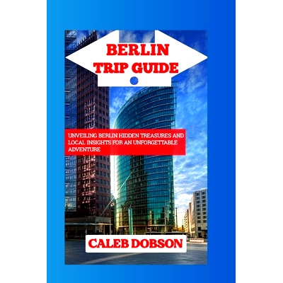 预订 Trip Guide to Berlin in 2024: Unveiling Berlin Hidden Treasures and Local Insights for an Unforgettable Adventure: