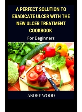 预订 A Perfect Solution To Eradicate Ulcer With The New Ulcer Treatment Cookbook For Beginners: 9798484076604