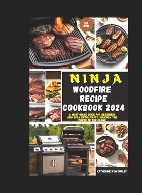 预订 Ninja Wood Fire Recipe Cookbook 2024: A Must-Have Guide for Beginners and Grill Enthusiasts. Unleash the Power of t