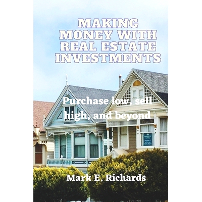 预订 Making Money with Real Estate Investments: Purchase low, sell high, and beyond: 9798373063319