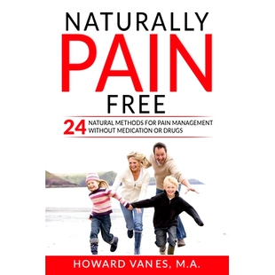 预订 Naturally Pain Free: 24 Natural Methods for Pain Management without Medication or Drugs: 9780578698243