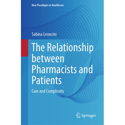 预订 The Relationship between Pharmacists and Patients Care and Complexity 药剂师与患者的关系：护理与复杂性 978303221248