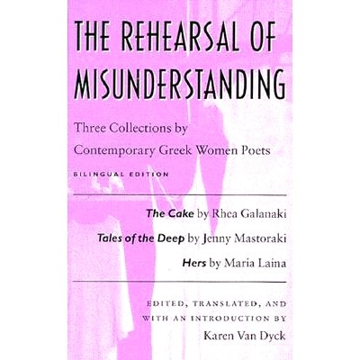 预订 The Rehearsal of Misunderstanding: Three Collections by Contemporary Greek Women Poets—The Cake by Rhea Galanaki,