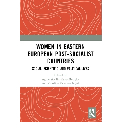 预订 Women in Eastern European Post-Socialist Countries: Social, Scientific, and Political Lives 东欧后社会主义国家的妇