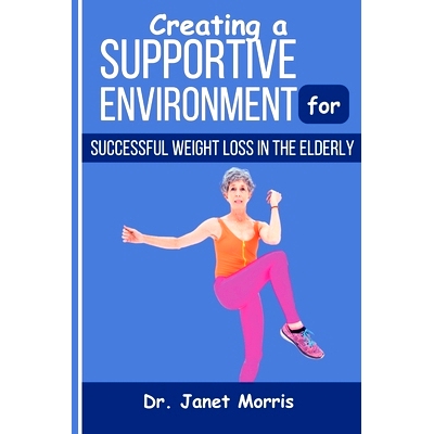 预订 Creating a supportive environment for successful weight loss in the elderly: 9798322296706