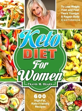 预订 Keto Diet for Women: 600 High-Fat, Keto-Friendly Recipes to Lose Weight Fast and Feel Years Younger & Regain Body C