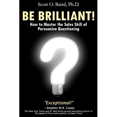 预订 Be Brilliant! How to Master the Sales Skill of Persuasive Questioning: 9781947248021