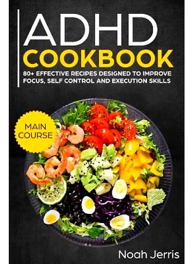 预订 ADHD Cookbook: Main Course - 80+ Effective Recipes Designed to Improve Focus, Self Control and Execution Skills (Au