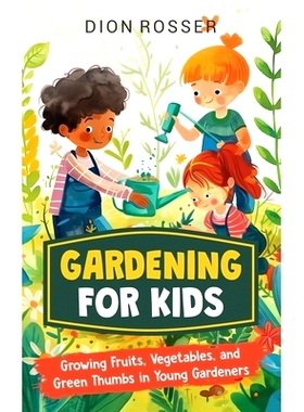 预订 Gardening for Kids: Growing Fruits, Vegetables, and Green Thumbs in Young Gardeners