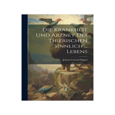 [预订]Die Krankheit Und Arzney Des Thierischen Sinnlich ... Lebens 9781020421105