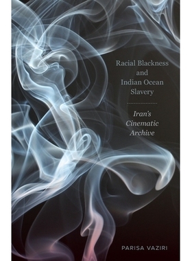 预订 Racial Blackness and Indian Ocean Slavery: Iran’s Cinematic Archive 种族黑人与印度洋奴隶制：伊朗电影档案: 97815179