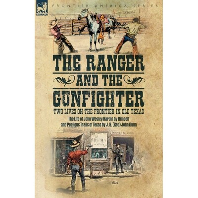 预订 The Ranger & the Gunfighter, Two Lives on the Frontier in Old Texas: The Life of John Wesley Hardin and Perilous Tr