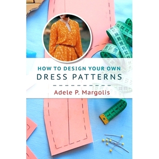 预订 How to Design Your Own Dress Patterns: A primer in pattern making for women who like to sew: 9781648371912
