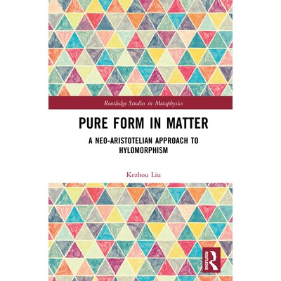 预订 Pure Form in Matter A Neo-Aristotelian Approach to Hylomorphism 物质的纯粹形态：新亚里士多德主义的质形论进路 978104