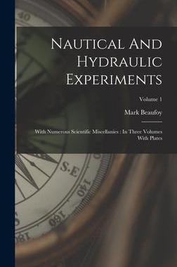 [预订]Nautical And Hydraulic Experiments: With Numerous Scientific Miscellanies: In Three Volumes With Pla 9781018771236