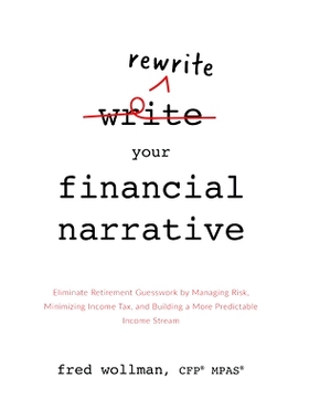 预订 Rewrite Your Financial Narrative: Eliminate Retirement Guesswork by Managing Risk, Minimizing Income Tax, and Build