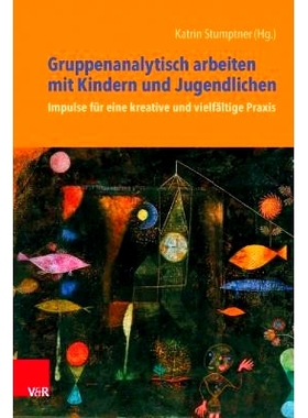 预订 Gruppenanalytisch arbeiten mit Kindern und Jugendlichen: Impulse für eine kreative und vielfältige Praxis 儿童和