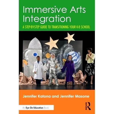 预订 Immersive Arts Integration: A Step-by-Step Guide to Transitioning Your K-8 School: 9781032792071