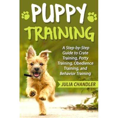 预订 Puppy Training: A Step-by-Step Guide to Crate Training, Potty Training, Obedience Training, and Behavior Training