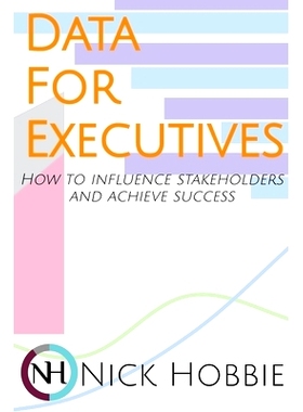 预订 Data For Executives: How to Influence Stakeholders and Achieve Success: 9781735843100