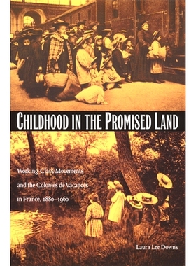 预订 Childhood in the Promised Land: Working-Class Movements and the Colonies de Vacances in France, 1880-1960: 97808223