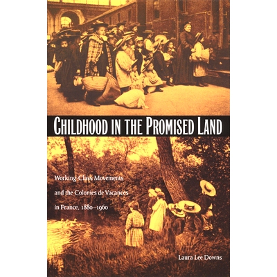 预订 Childhood in the Promised Land: Working-Class Movements and the Colonies de Vacances in France, 1880-1960: 97808223