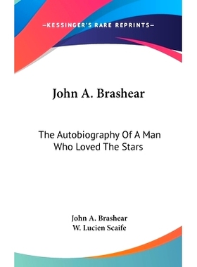 预订 John A. Brashear: The Autobiography Of A Man Who Loved The Stars: 9781436674713