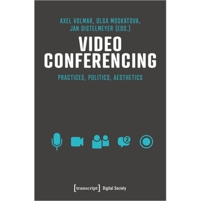 预订 Video Conferencing: Infrastructures, Practices, Aesthetics 视频会议：实践、政治、美学: 9783837662283
