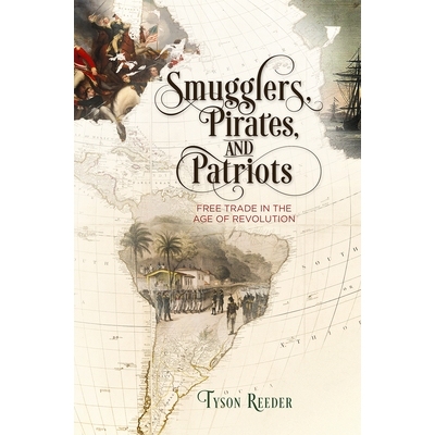 预订 Smugglers, Pirates, and Patriots: Free Trade in the Age of Revolution 走私者，海盗和爱国者：*时代的自由贸易: 978081