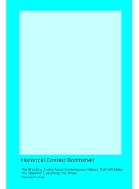 预订 Historical Context Bombshell: The Shocking Truths About Contemporary History That Will Make You Question Everything
